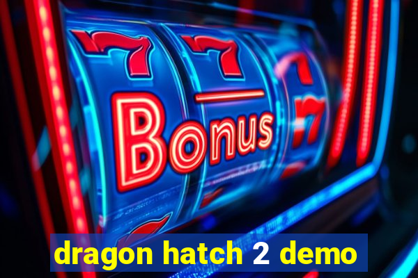 dragon hatch 2 demo